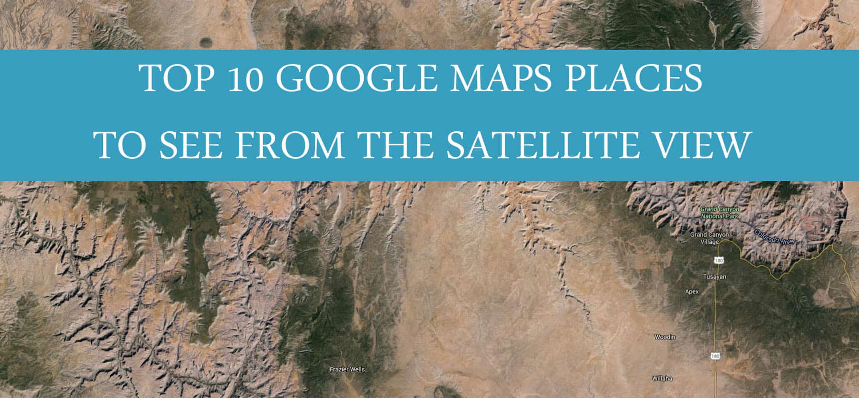 10 Google Maps places to see from the satellite view