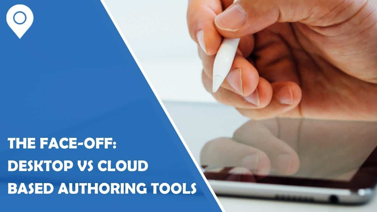 The Faceoff: Desktop vs Cloud Based Authoring Tools