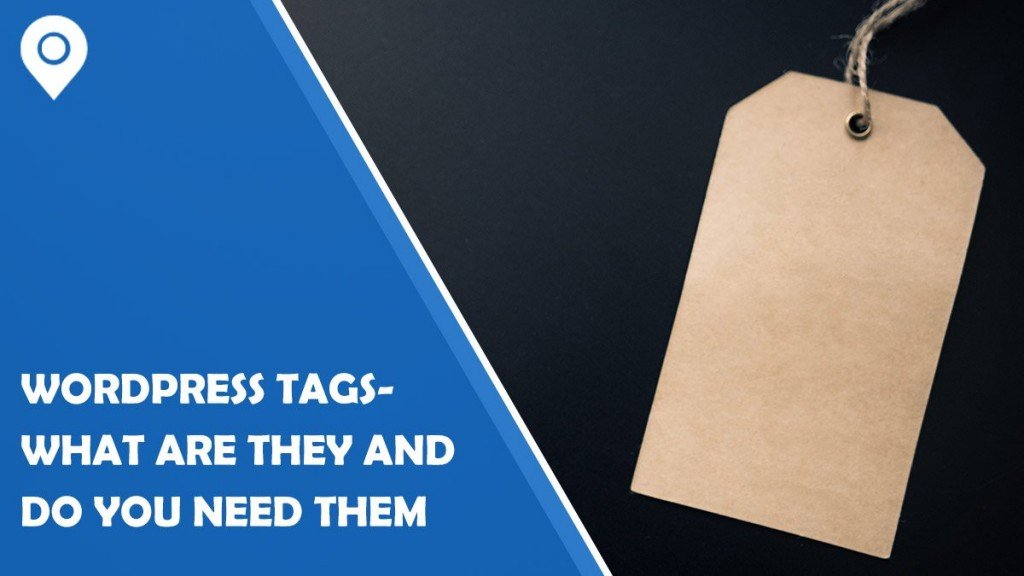 WordPress Tags - What are They and Do You Need Them