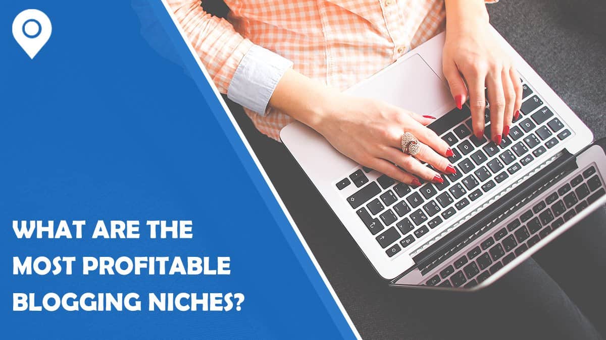 What Are the Most Profitable Blogging Niches?