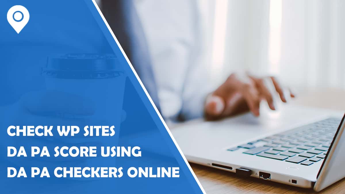 How to Check Your WordPress Sites DA PA Score Using DA PA Checkers Online