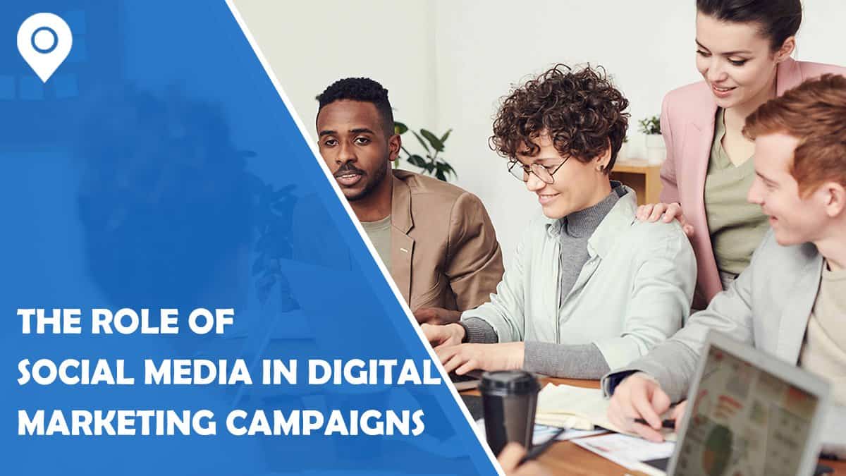 Understanding The Role Of Social Media In Today’s Digital Marketing Campaigns