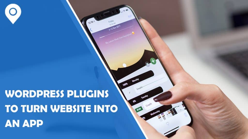 Best WordPress Plugins & Techniques to Turn Your Website into an App