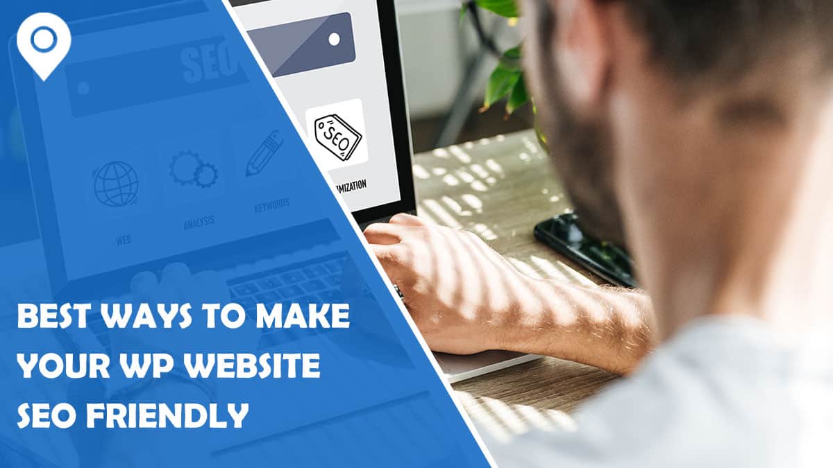 7 Best Ways To Make Your WordPress Website SEO Friendly