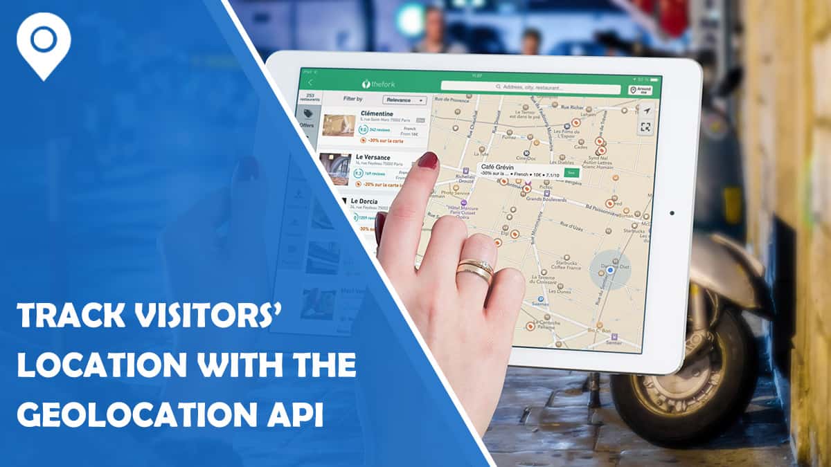 How To Track Your Website Visitors’ Location With The Use Of Geolocation API