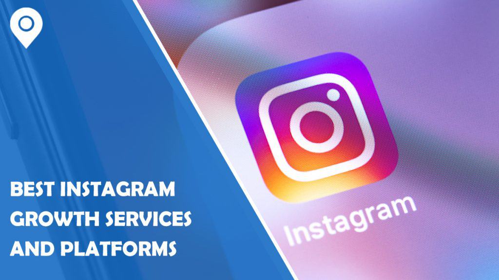 Best Instagram Growth Services and Platforms that Will Help You Skyrocket Your Profile