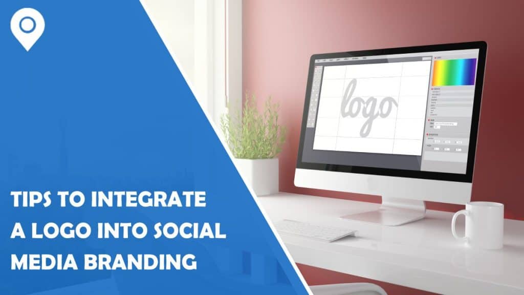 Tips to Integrate a Logo Into Your Social Media Branding