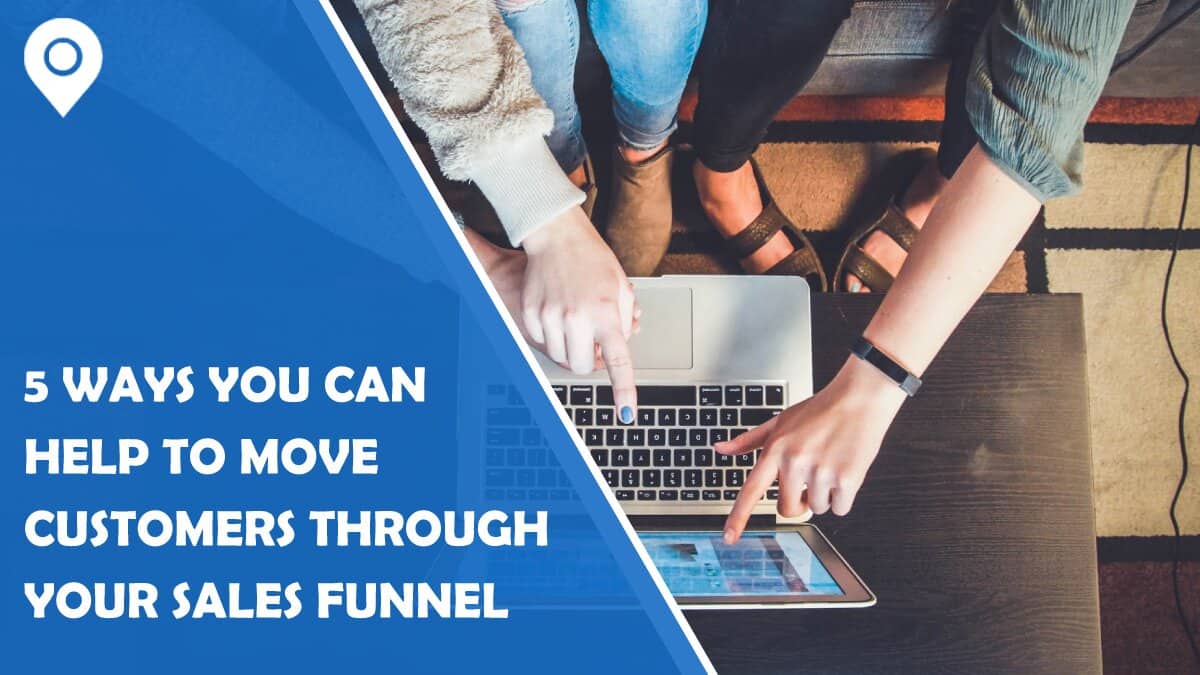 5 Ways You Can Help to Move Customers Through Your Sales Funnel