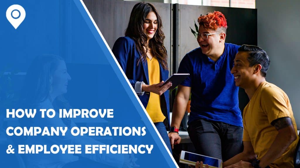 How to Improve Company Operations and Employee Efficiency