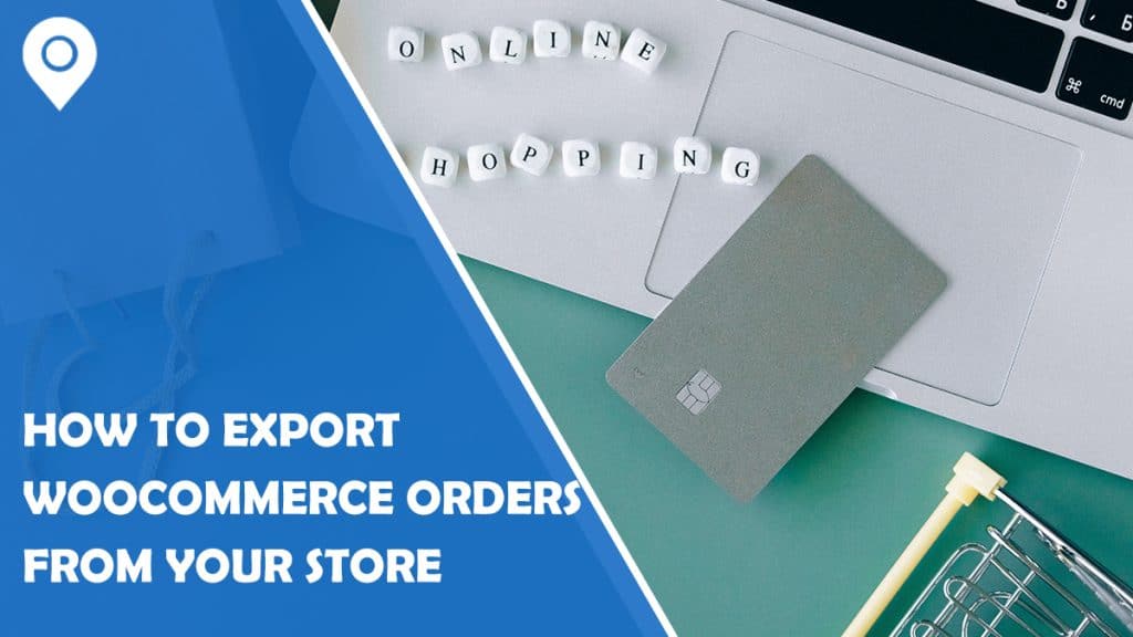 How to Export WooCommerce Orders From Your Store