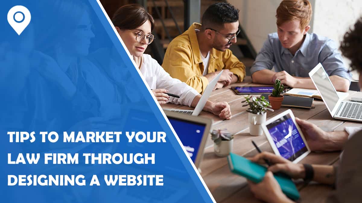 6 Tips To Market Your Law Firm Through Designing A Website