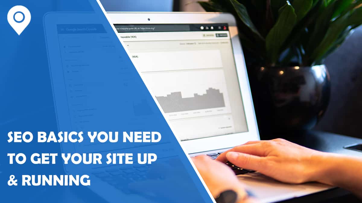 11 SEO Basics You Need to Get Your Site up & Running