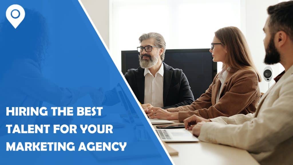 How to Make Sure You're Hiring the Best Talent for Your Marketing Agency