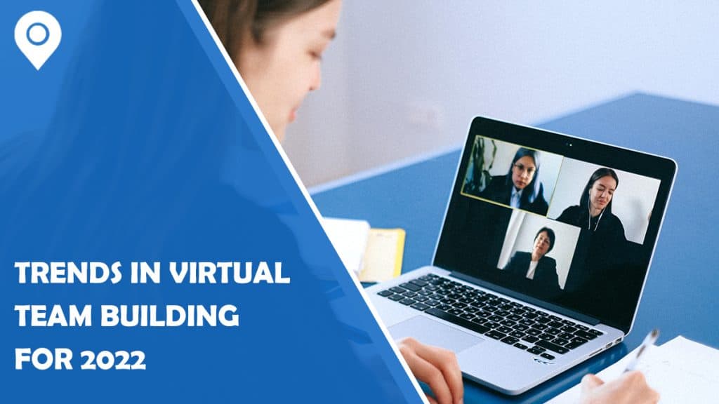 Trends In Virtual Team Building For 2022