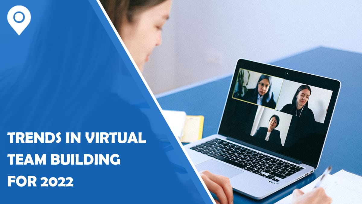 Trends In Virtual Team Building For 2022