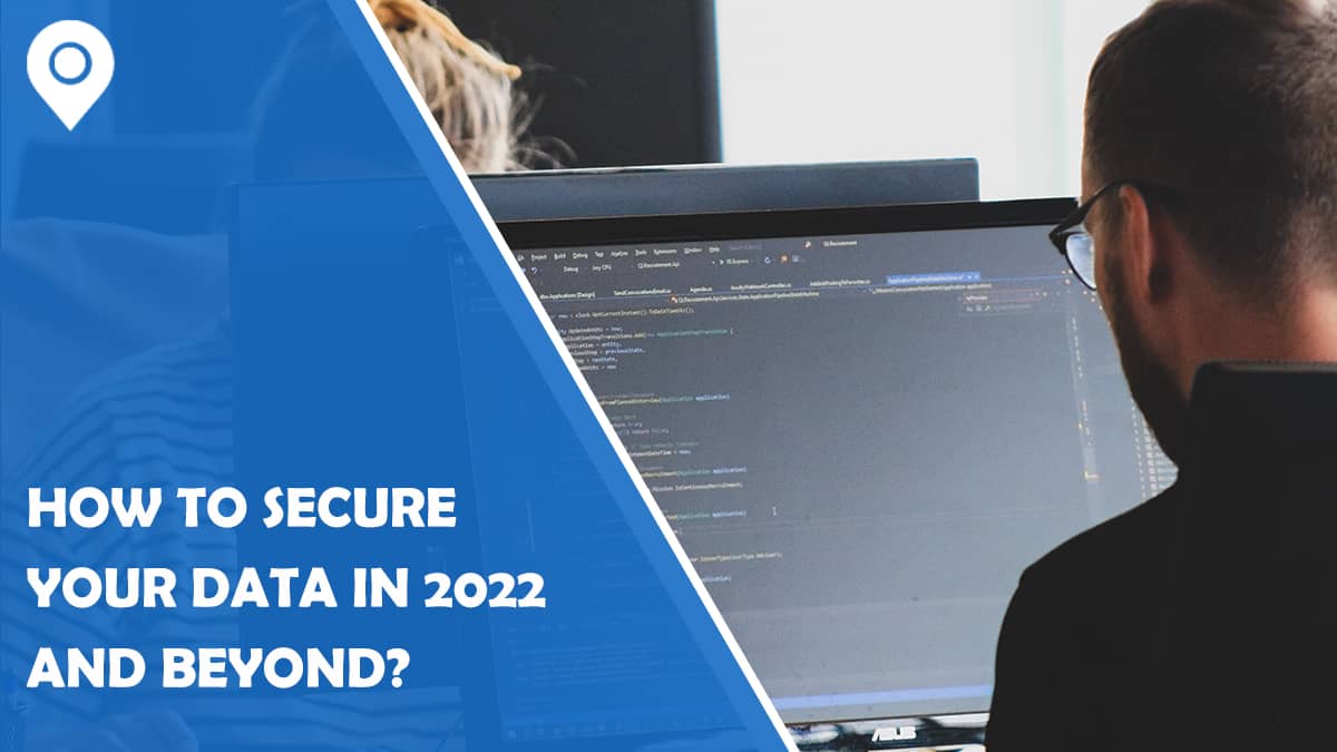 How To Secure Your Data In 2022 And Beyond?