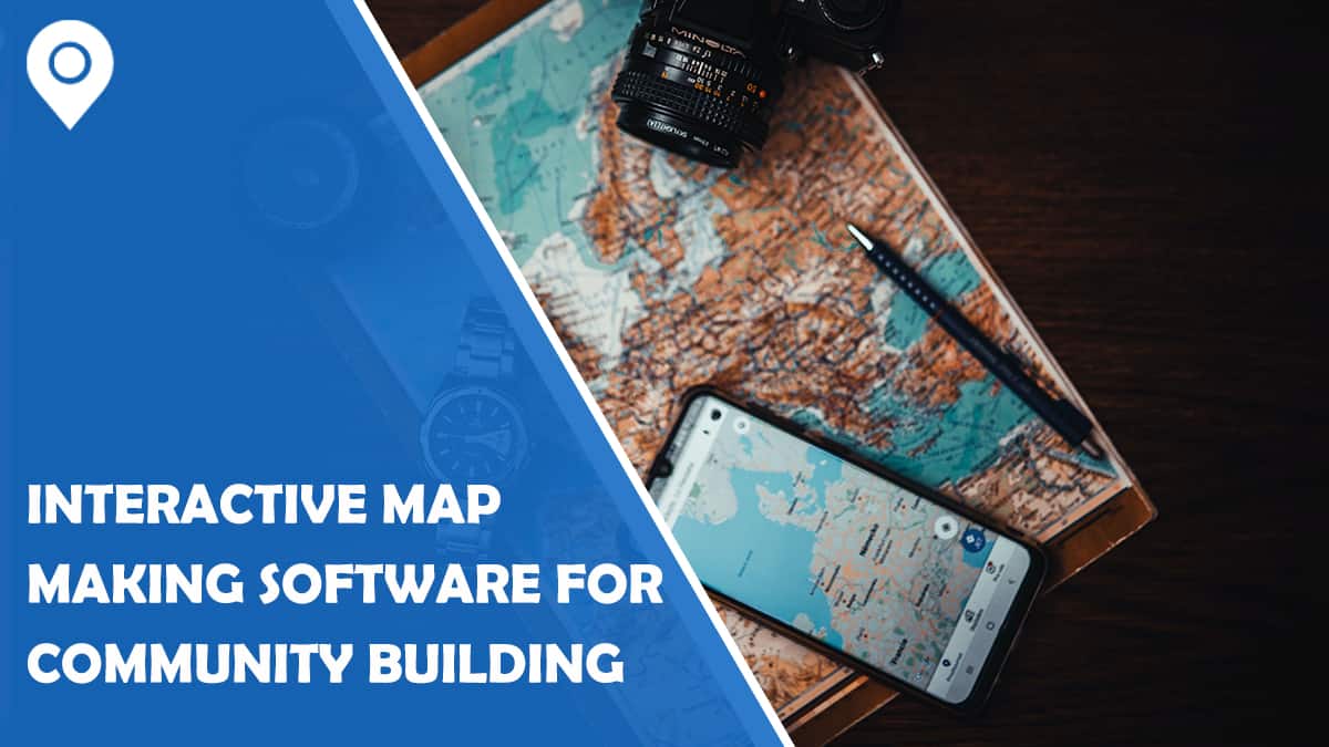 How To Develop Interactive Map Making Software For Community Building