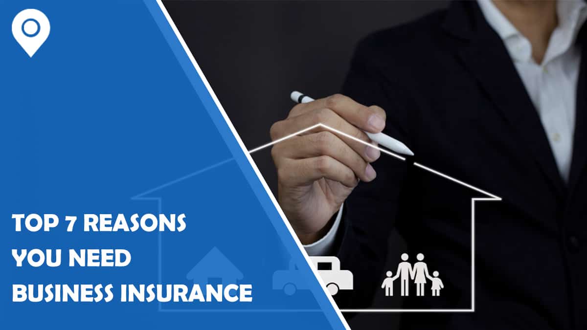 Top 7 Reasons You Need Business Insurance