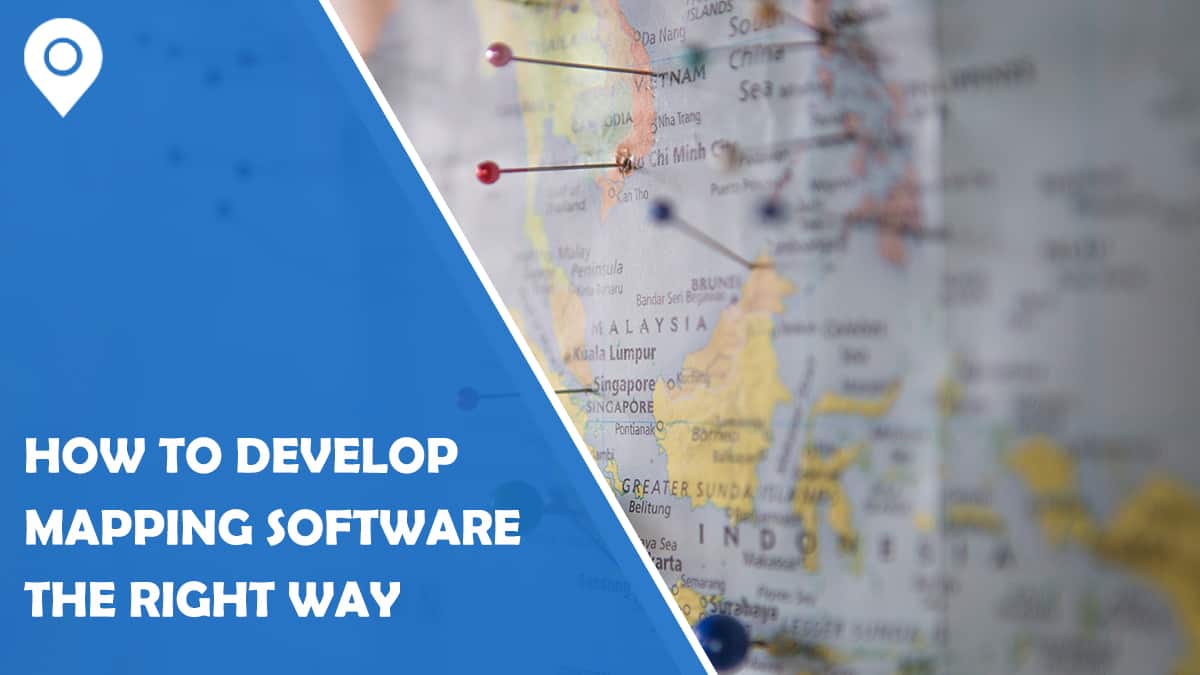 How To Develop Mapping Software the Right Way
