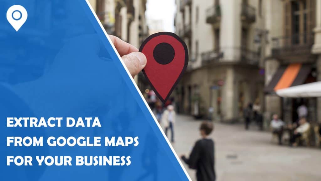 Extract Data from Google Maps for Your Business