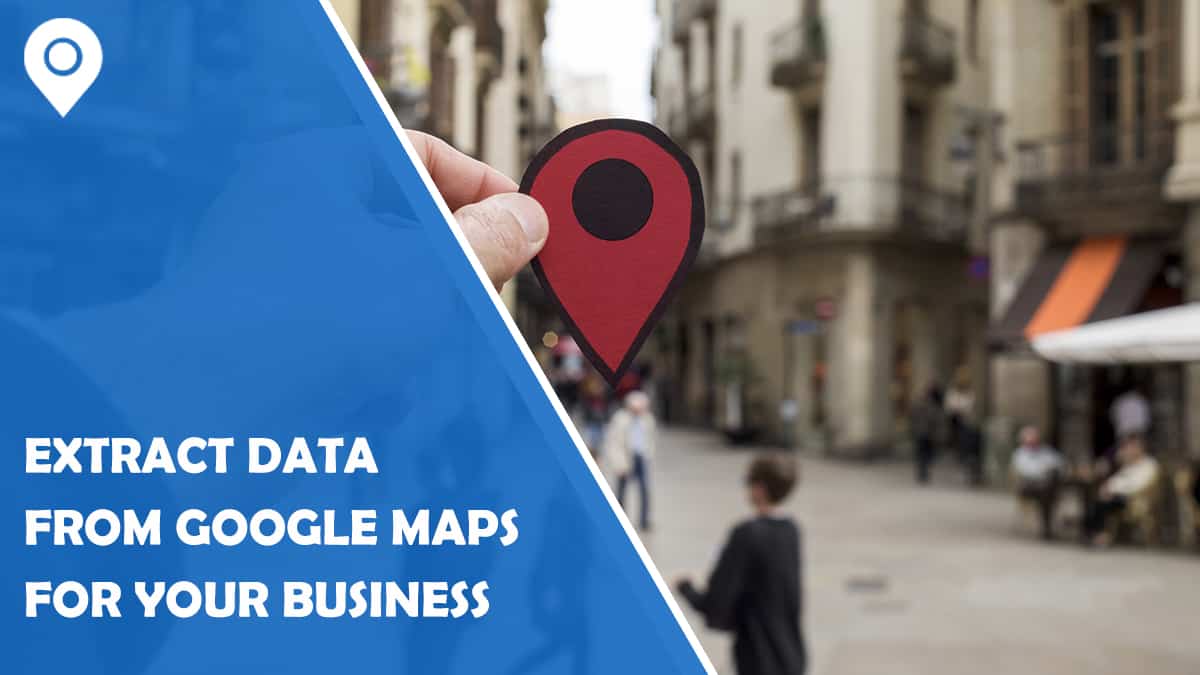Extract Data from Google Maps for Your Business