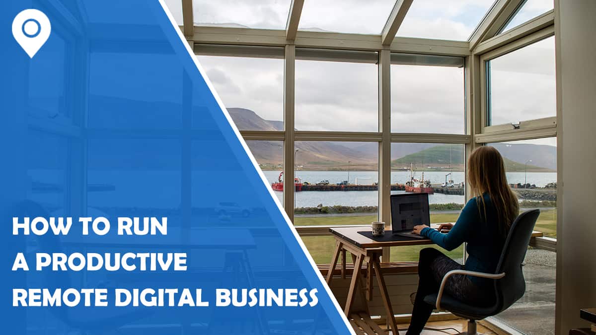 How to Run a Productive Remote Digital Business