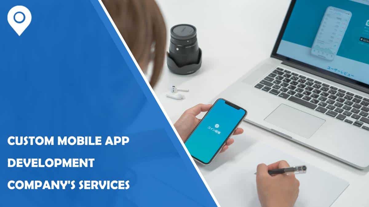 Custom Mobile App Development Company’s Services