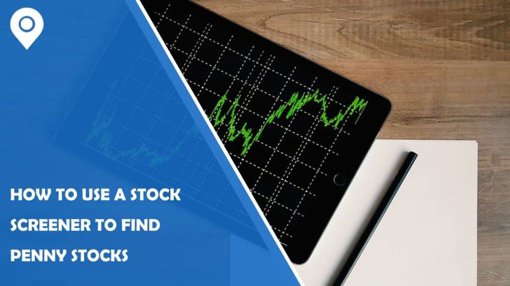 How to Use a Stock Screener to Find Penny Stocks