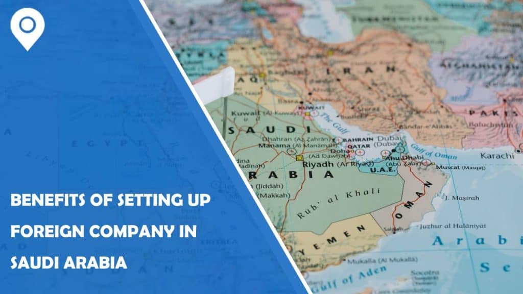 The Benefits of Setting Up a Foreign Company in Saudi Arabi