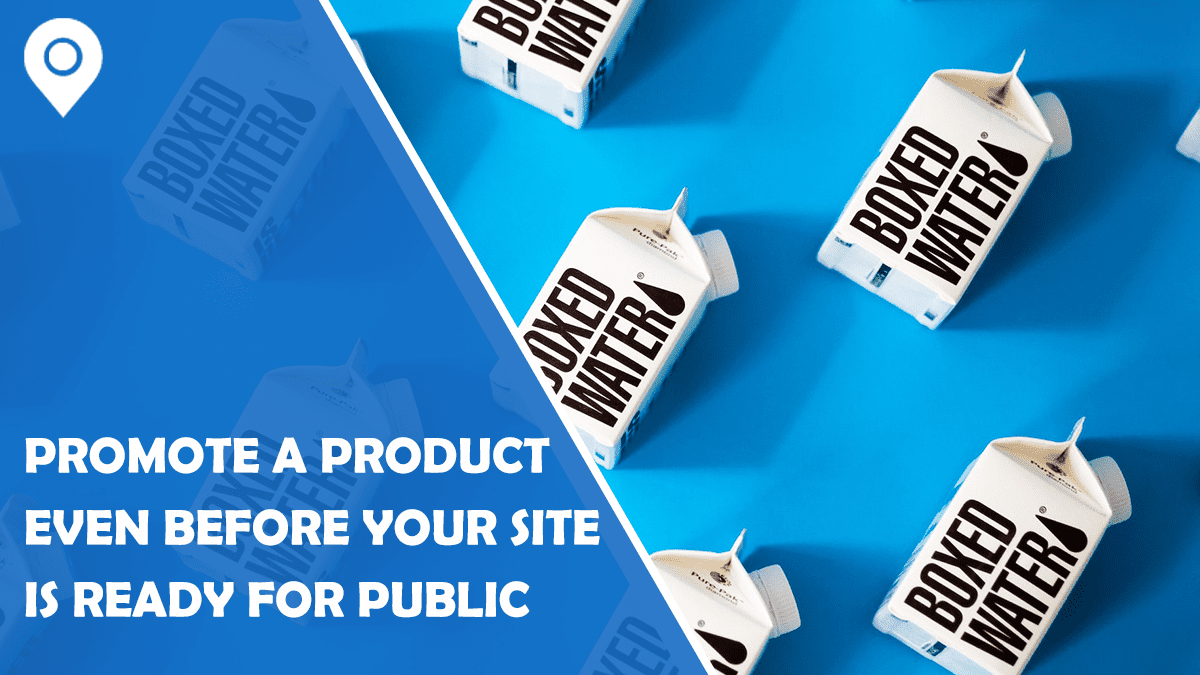 How to promote a product even before your site is ready for public