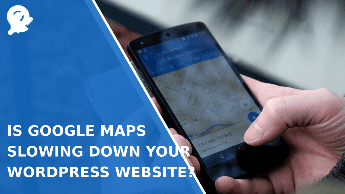 Is Google Maps Slowing Down Your WordPress Website?