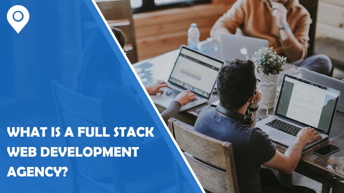 What Is a Full Stack Web Development Agency?