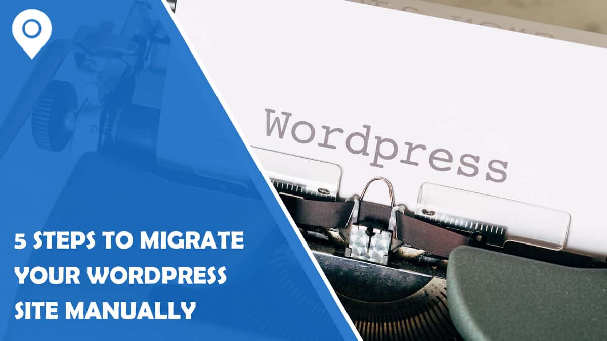 5 Steps to Migrate Your WordPress Site Manually