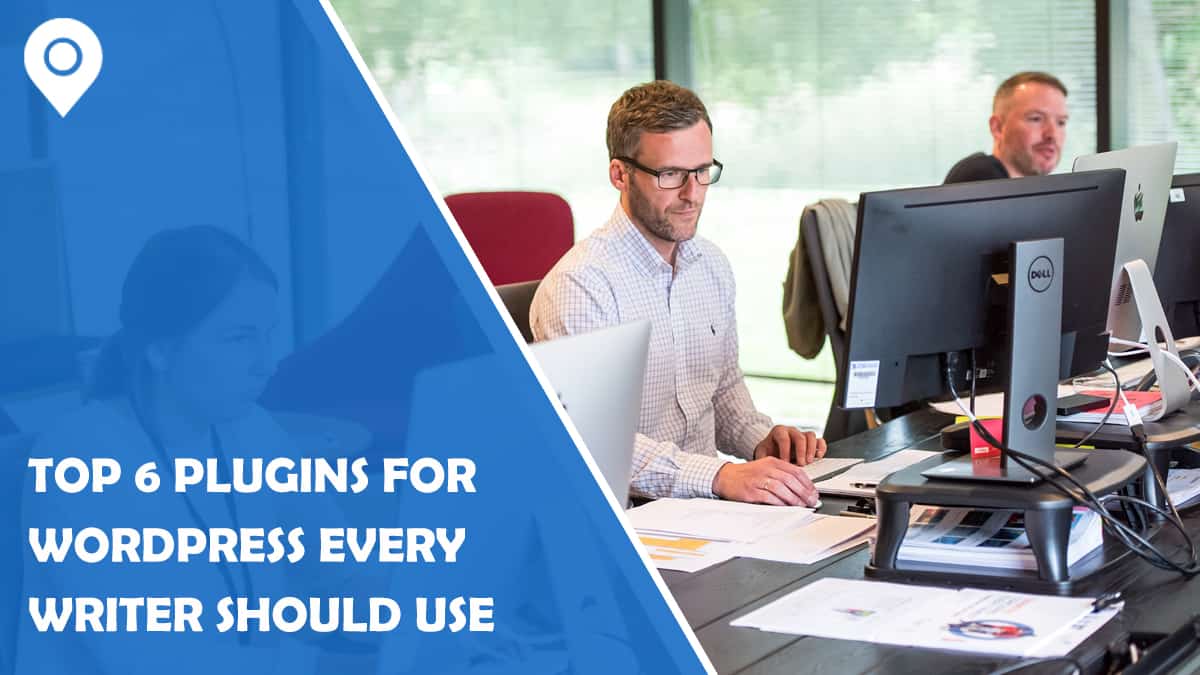 Top 6 Plugins for WordPress Every Writer Should Use