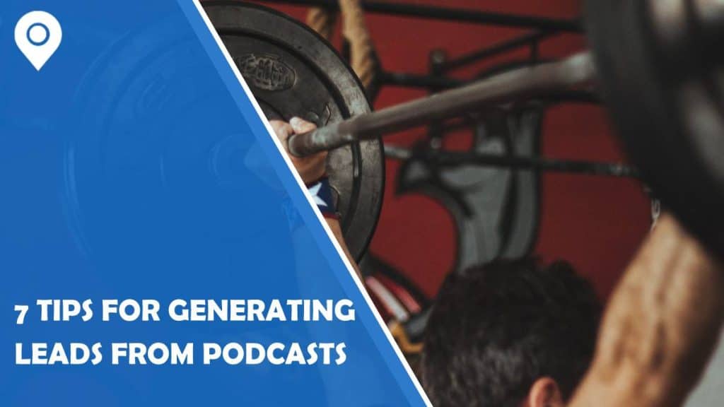 7 tips for generating leads from podcasts