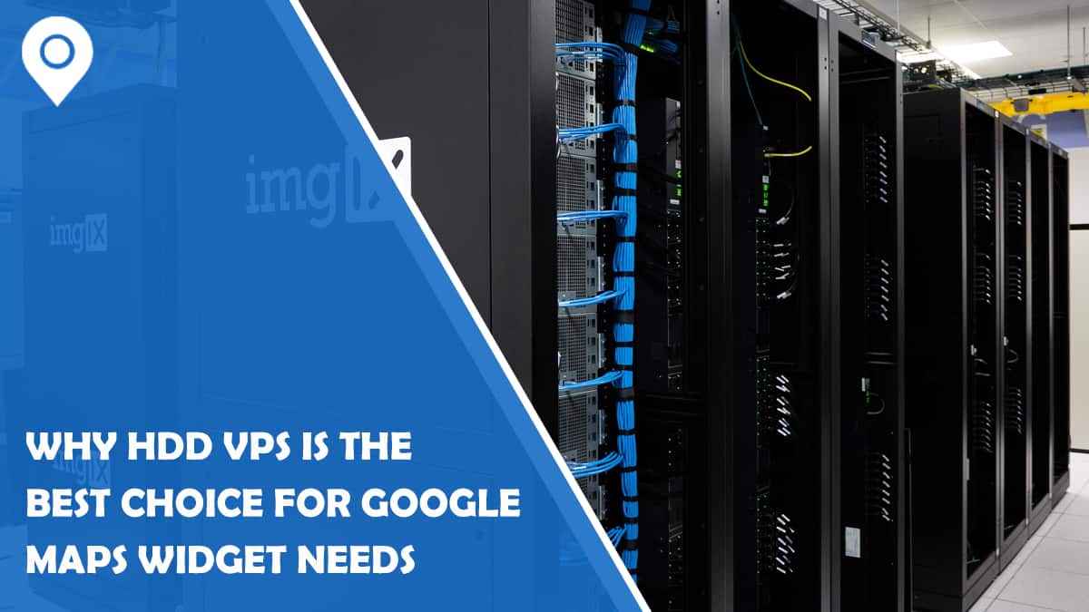 Why HDD VPS is the Best Choice for Your Google Maps Widget Needs