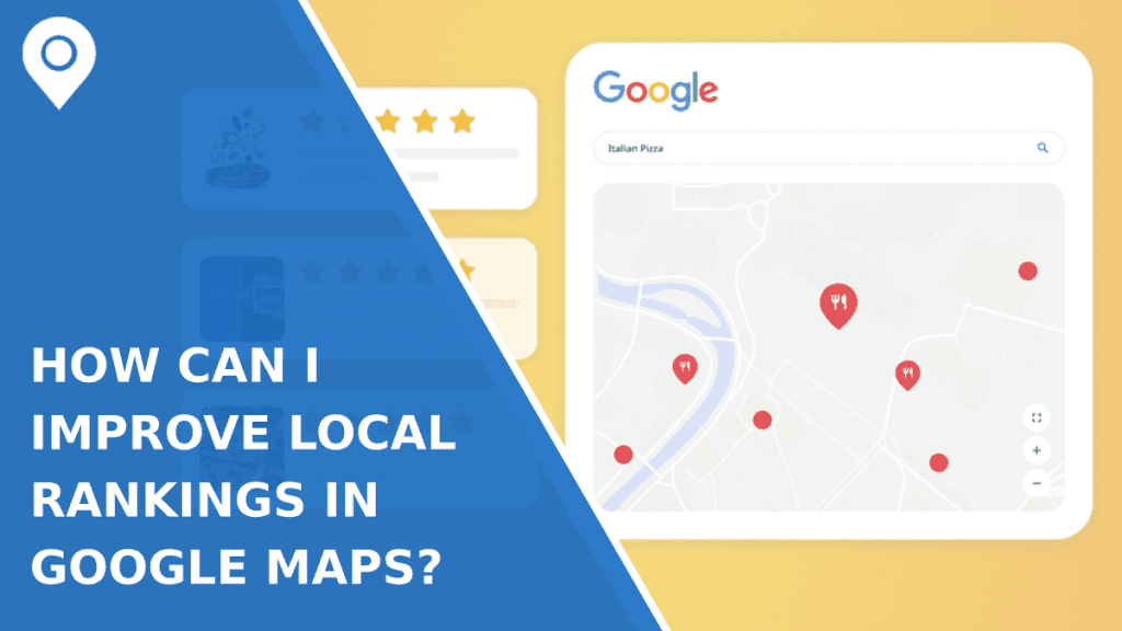 How Can I Improve Local Rankings In Google Maps?