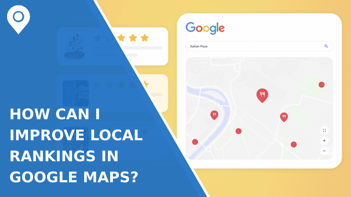 How Can I Improve Local Rankings In Google Maps?