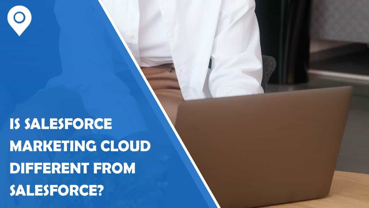 Is Salesforce Marketing Cloud Different From Salesforce?