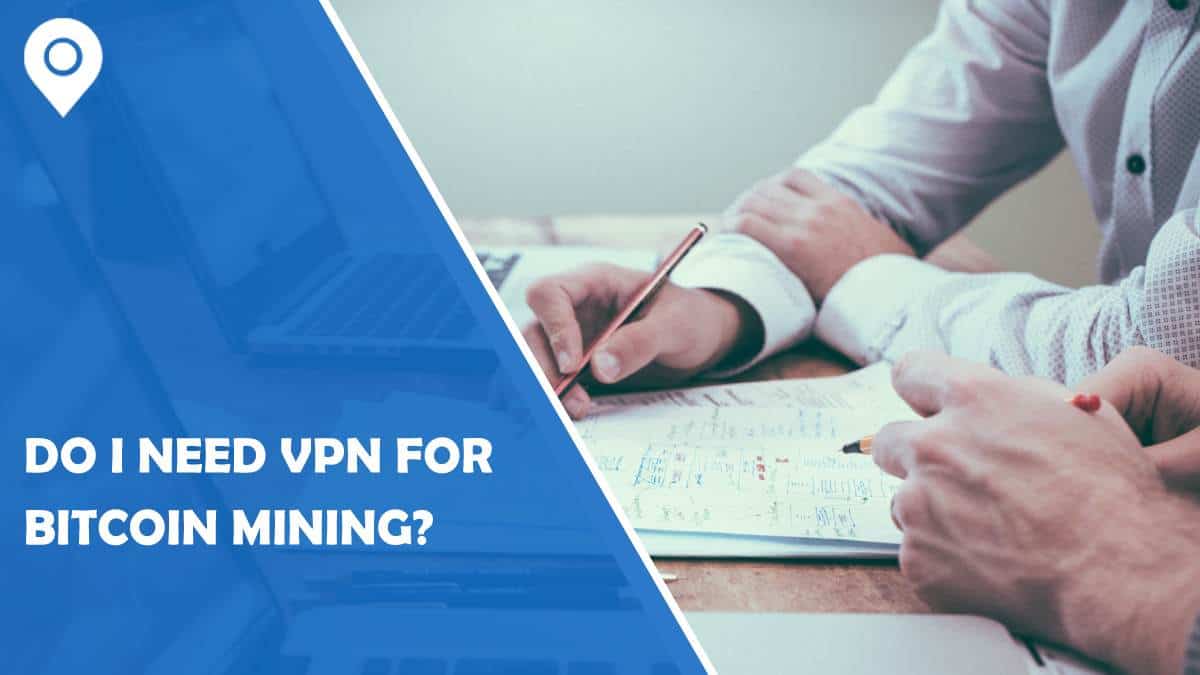 Do I Need VPN for Bitcoin Mining?