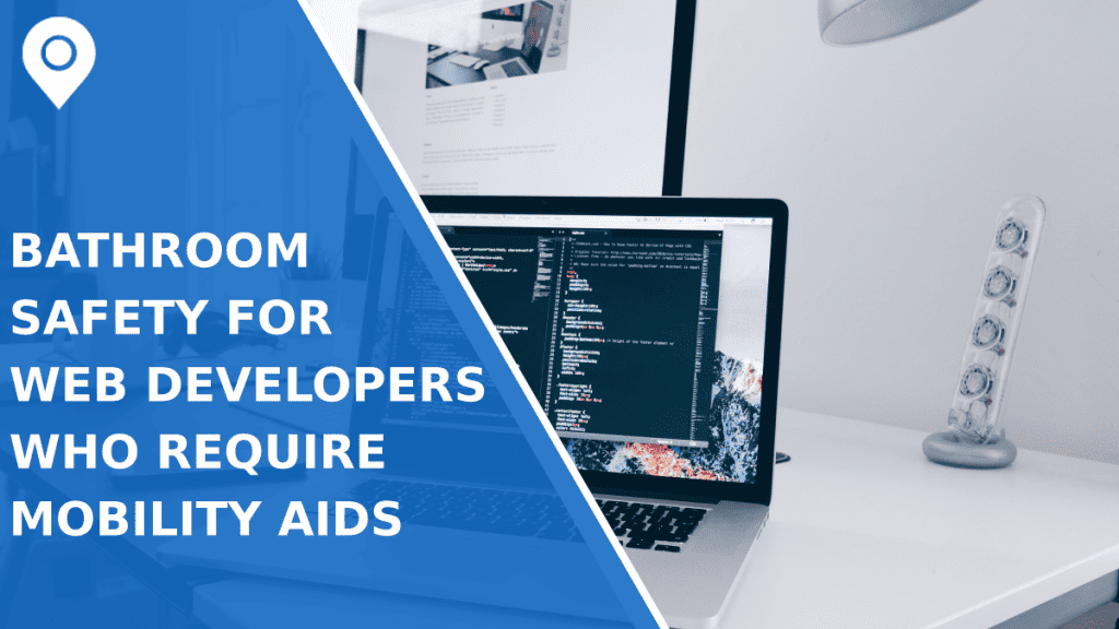 Bathroom Safety For Web Developers Who Require Mobility Aids