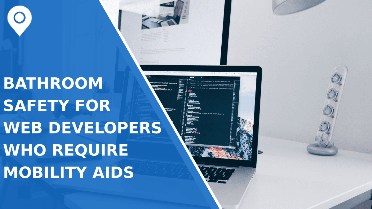 Bathroom Safety For Web Developers Who Require Mobility Aids