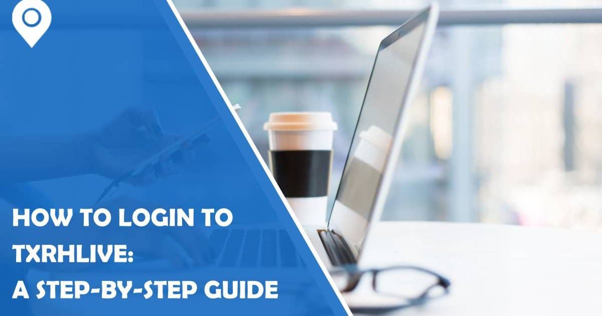 A Guide to Seamless txrhlive Login