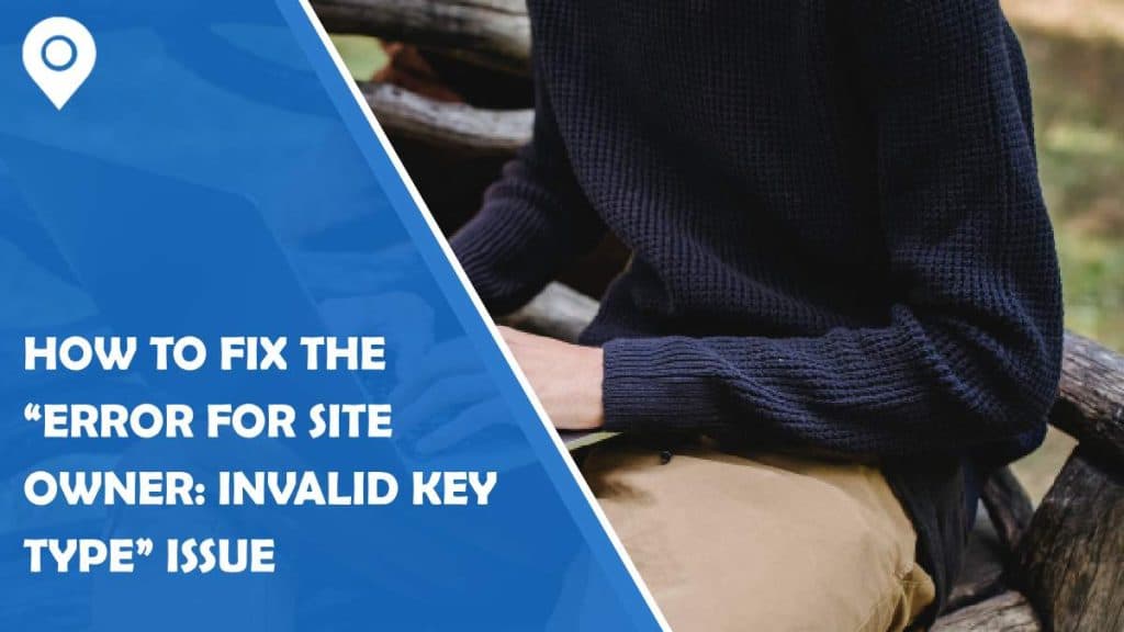 how to fix the “error for site owner: invalid key type” issue