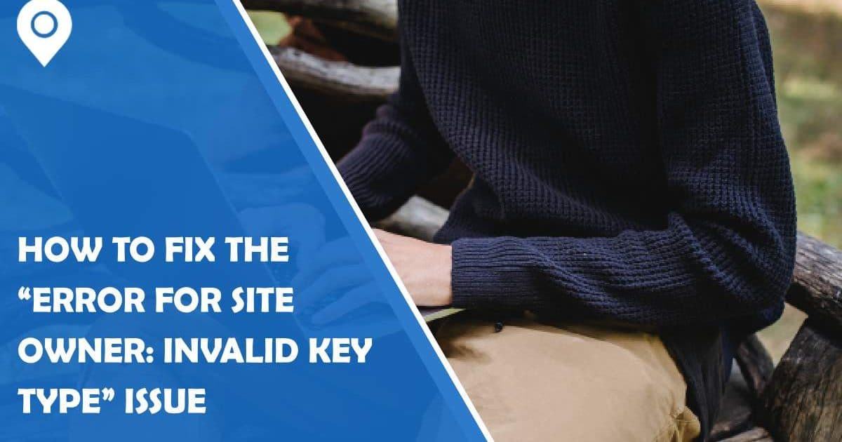 How to Fix the “Error for Site Owner: Invalid Key Type” Issue - Google ...
