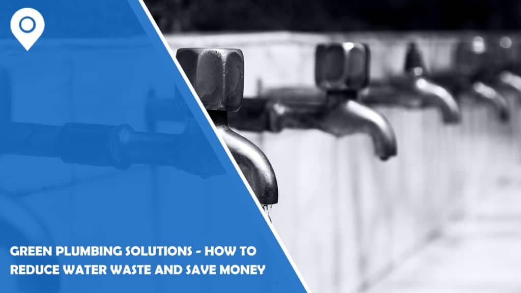 Green Plumbing Solutions - How to Reduce Water Waste and Save Money