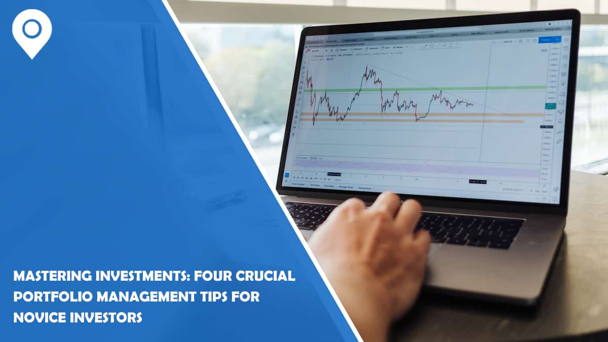 Mastering Investments: Four Crucial Portfolio Management Tips for Novice Investors