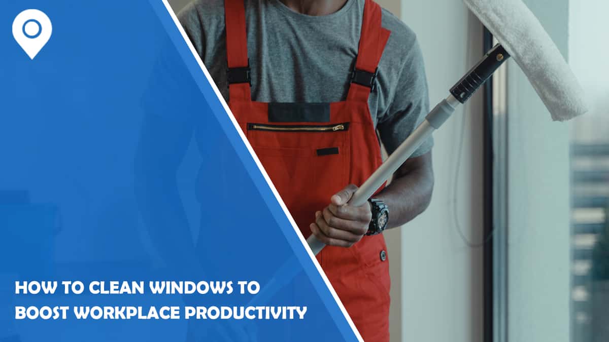 How to Clean Windows to Boost Workplace Productivity