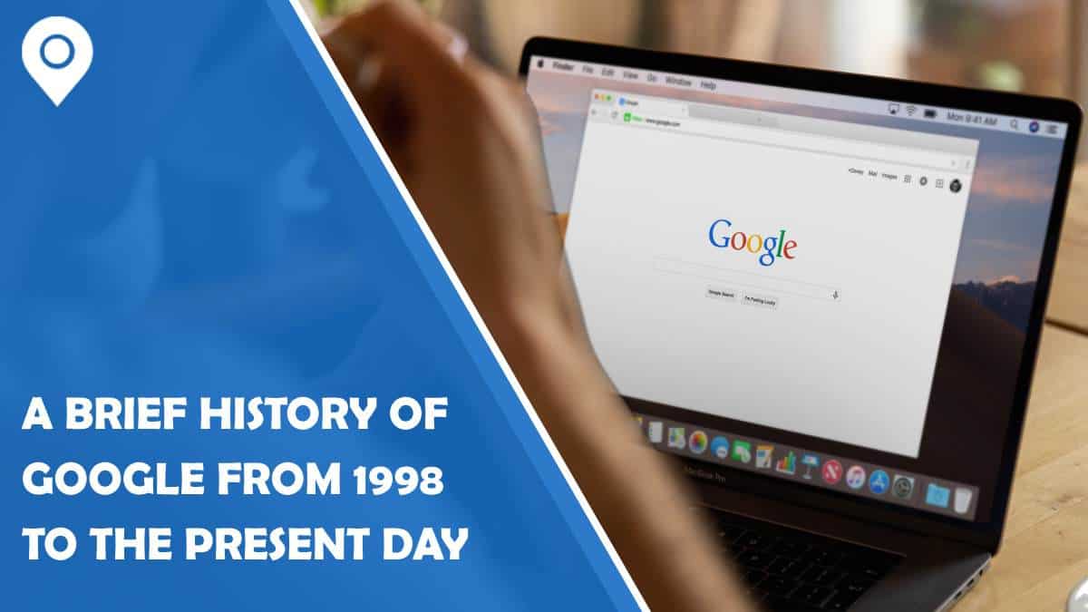 A Brief History of Google From 1998 to the Present Day