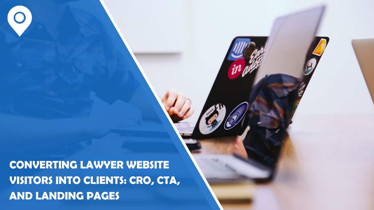 Converting Lawyer Website Visitors into Clients: CRO, CTA, and Landing Pages